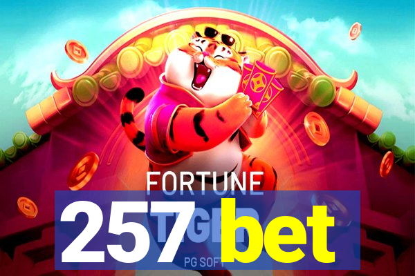 257 bet